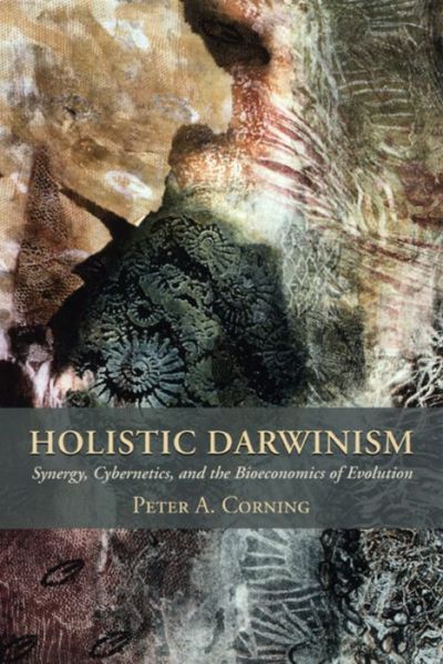 Cover for Peter Corning · Holistic Darwinism - Synergy, Cybernetics, and the Bioeconomics of Evolution (Hardcover Book) (2005)