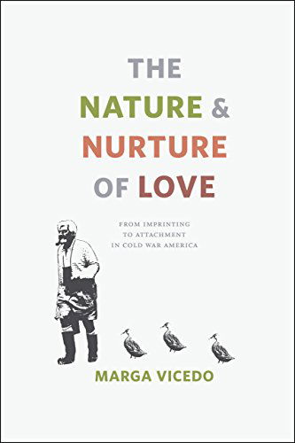 Cover for Marga Vicedo · The Nature and Nurture of Love: From Imprinting to Attachment in Cold War America (Paperback Book) (2014)