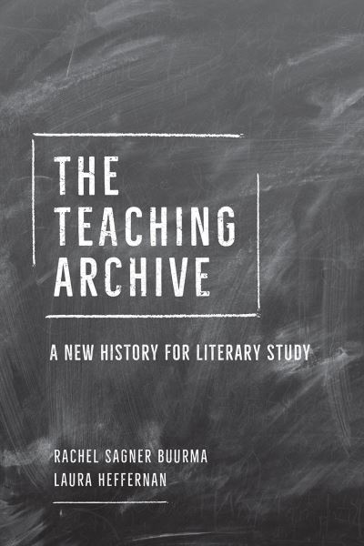 Cover for Rachel Sagner Buurma · The Teaching Archive: A New History for Literary Study (Paperback Book) (2020)