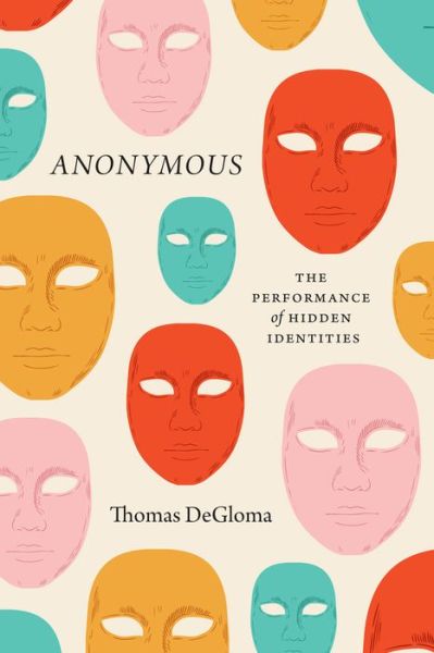 Cover for Thomas DeGloma · Anonymous: The Performance of Hidden Identities (Paperback Book) (2023)
