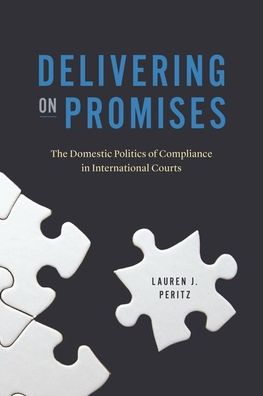 Cover for Lauren J. Peritz · Delivering on Promises: The Domestic Politics of Compliance in International Courts - Chicago Series on International and Domestic Institutions (Hardcover Book) (2022)