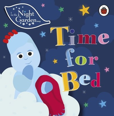 In the Night Garden: Time for Bed - In The Night Garden - In the Night Garden - Books - Penguin Random House Children's UK - 9780241375136 - August 8, 2019