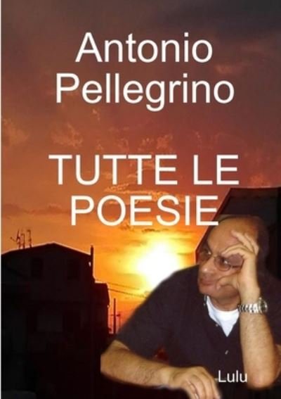Cover for Antonio Pellegrino · Tutte Le Poesie (Paperback Book) (2018)