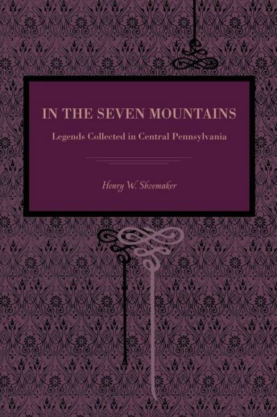 Cover for Henry W. Shoemaker · In the Seven Mountains: Legends Collected in Central Pennsylvania (Taschenbuch) (2013)