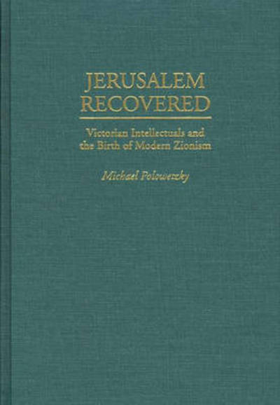 Cover for Michael Palowetzky · Jerusalem Recovered: Victorian Intellectuals and the Birth of Modern Zionism (Hardcover Book) (1995)