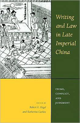 Writing and Law in Late Imperial China: Crime, Conflict, and Judgment - Writing and Law in Late Imperial China - Robert E. Hegel - Books - University of Washington Press - 9780295989136 - February 17, 2009