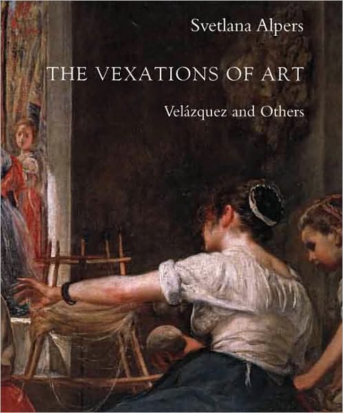 Cover for Svetlana Alpers · The Vexations of Art - Velazquez and Others (Paperback Book) (2007)