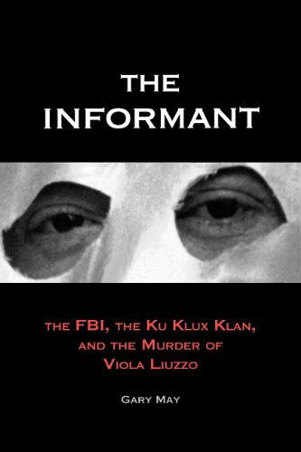 Cover for Gary May · The Informant: The FBI, the Ku Klux Klan, and the Murder of Viola Liuzzo (Taschenbuch) (2011)