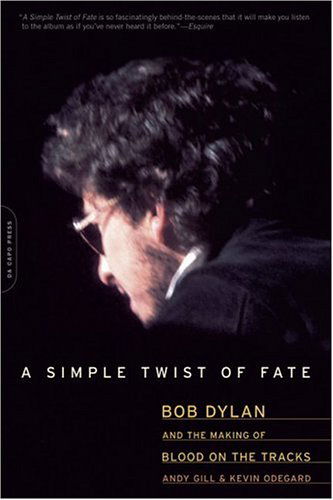 A Simple Twist of Fate: Bob Dylan and the Making of Blood on the Tracks - Andy Gill - Bøger - Hachette Books - 9780306814136 - 2. marts 2005