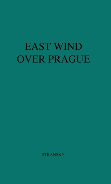 East Wind Over Prague. - Jan Stransky - Bøger - ABC-CLIO - 9780313210136 - 15. juni 1979