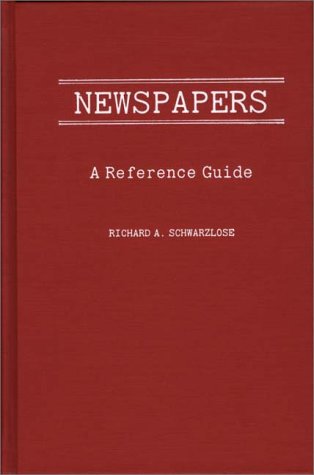 Cover for Richard A. Schwarzlose · Newspapers: A Reference Guide - American Popular Culture (Hardcover Book) (1987)