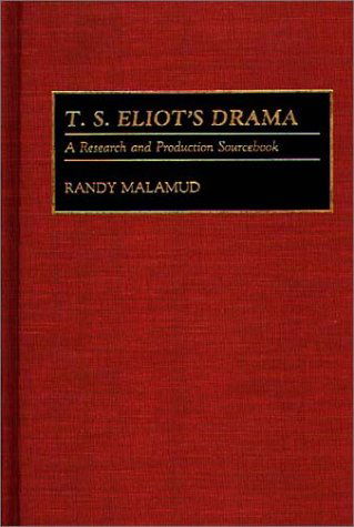 Cover for Randy Malamud · T.S. Eliot's Drama: A Research and Production Sourcebook - Modern Dramatists Research and Production Sourcebooks (Hardcover Book) [Annotated edition] (1992)