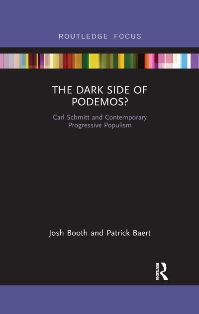 Cover for Booth, Josh (Cambridge University, UK) · The Dark Side of Podemos?: Carl Schmitt and Contemporary Progressive Populism - Routledge Advances in Sociology (Paperback Book) (2020)