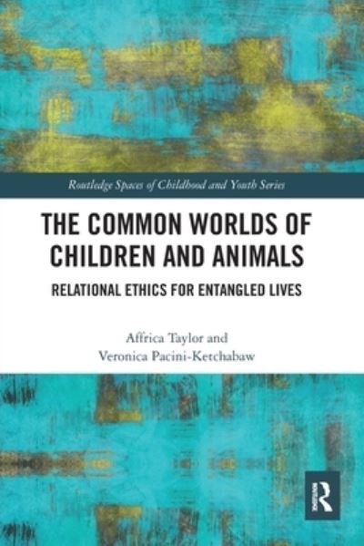 Cover for Affrica Taylor · The Common Worlds of Children and Animals: Relational Ethics for Entangled Lives (Taschenbuch) (2020)