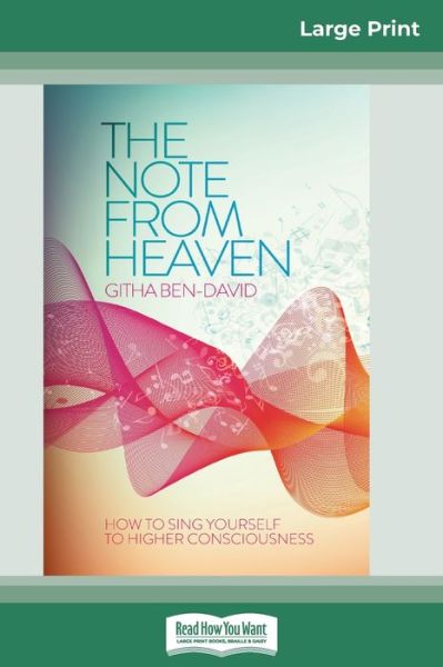 The Note From Heaven: How to Sing Yourself to Higher Consciousness (16pt Large Print Edition) - Githa Ben-David - Libros - ReadHowYouWant - 9780369325136 - 23 de septiembre de 2016