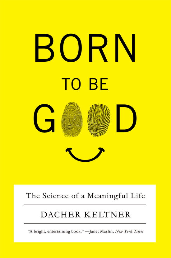 Born to Be Good: The Science of a Meaningful Life - Keltner, Dacher (University of California, Berkeley) - Boeken - WW Norton & Co - 9780393337136 - 9 februari 2010