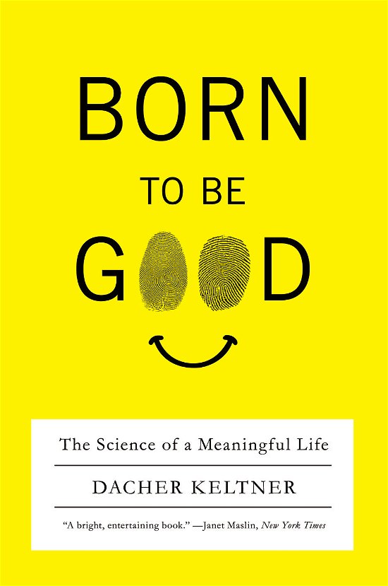 Born to Be Good: The Science of a Meaningful Life - Keltner, Dacher (University of California, Berkeley) - Books - WW Norton & Co - 9780393337136 - February 9, 2010