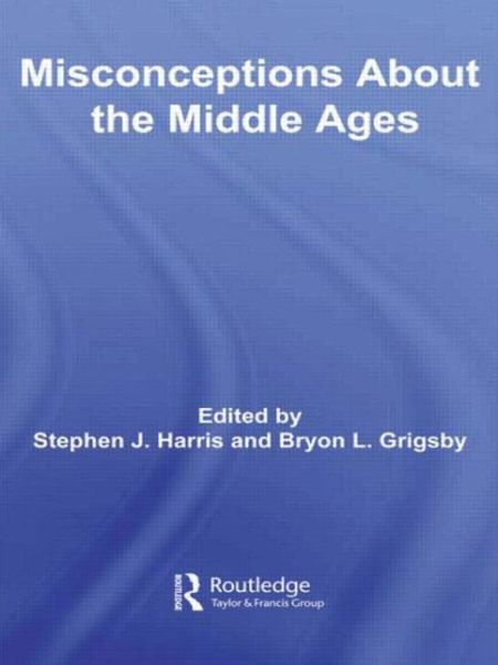 Cover for Stephen Harris · Misconceptions About the Middle Ages - Routledge Studies in Medieval Religion and Culture (Taschenbuch) (2009)