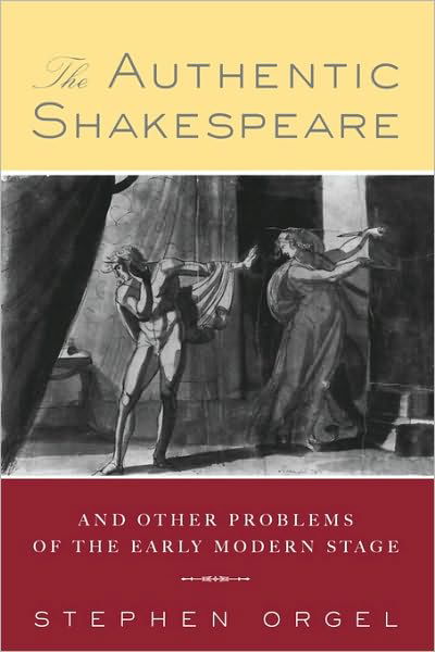 Cover for Stephen Orgel · The Authentic Shakespeare: and Other Problems of the Early Modern Stage (Paperback Book) (2002)