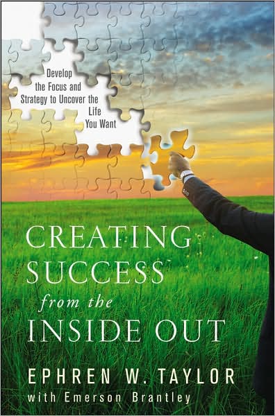 Cover for Ephren W. Taylor · Creating Success from the Inside Out: Develop the Focus and Strategy to Uncover the Life You Want (Hardcover Book) (2007)