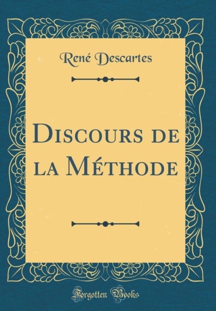 Cover for Rene Descartes · Discours de la Methode (Classic Reprint) (Hardcover Book) (2018)