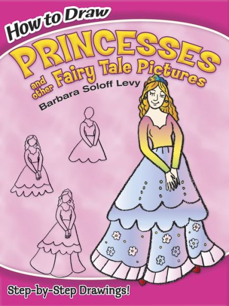 Cover for Barbara Soloff Levy · How to Draw Princesses: And Other Fairy Tale Pictures - Dover How to Draw (Paperback Book) (2008)