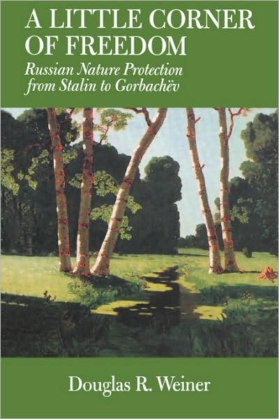 Cover for Douglas R. Weiner · A Little Corner of Freedom: Russian Nature Protection from Stalin to Gorbachev (Paperback Book) (2002)