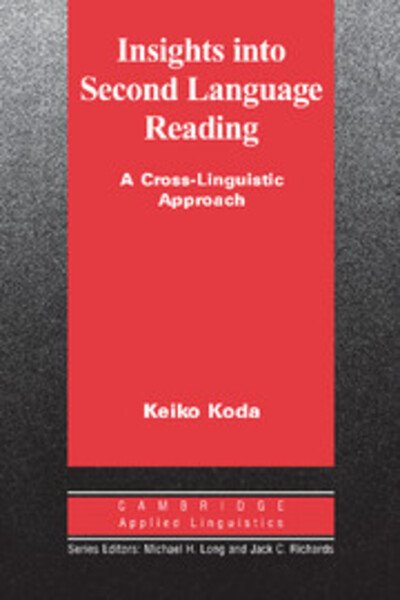 Cover for Koda, Keiko (Carnegie Mellon University) · Insights into Second Language Reading: A Cross-Linguistic Approach - Cambridge Applied Linguistics (Paperback Book) (2005)