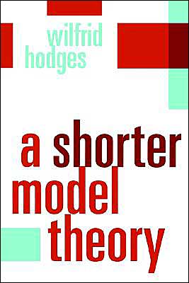 Cover for Hodges, Wilfrid (Queen Mary University of London) · A Shorter Model Theory (Paperback Book) (1997)