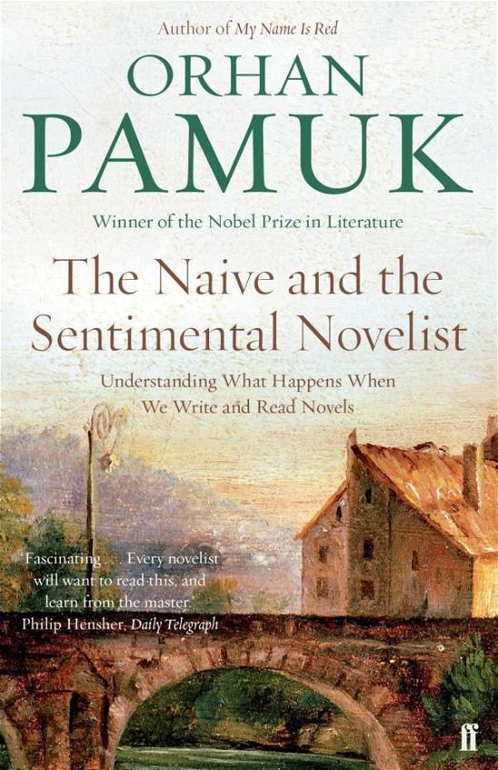 The Naive and the Sentimental Novelist: Understanding What Happens When We Write and Read Novels - Orhan Pamuk - Bøger - Faber & Faber - 9780571326136 - 3. marts 2016