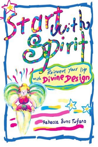 Cover for Rebecca Burns Tufano · Start with Spirit: Reinvent Your Life with Divine Design (Pocketbok) (2005)