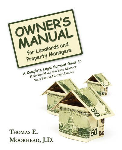 Owner's Manual for Landlords and Property Managers: a Complete Legal Survival Guide to Help You Make and Keep More of Your Rental Housing Income - Thomas E. Moorhead J.d. - Livros - iUniverse.com - 9780595508136 - 21 de fevereiro de 2009