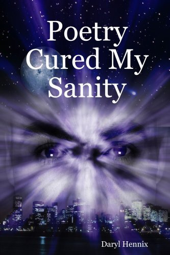Poetry Cured My Sanity - Daryl Hennix - Bøger - Daryl Hennix - 9780615158136 - 5. august 2007