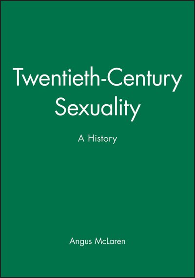 Cover for McLaren, Angus (University of Victoria, Canada) · Twentieth-Century Sexuality: A History - Family, Sexuality and Social Relations in Past Times (Pocketbok) (1999)