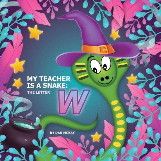 Cover for Dan Mckay · My Teacher is a Snake The Letter W (Paperback Book) (2021)