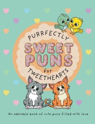 Cover for Lefd Designs · Purrfectly Sweet Puns for Tweethearts: An adorable book of cute puns filled with love - The Punny Book Collection (Hardcover Book) (2020)