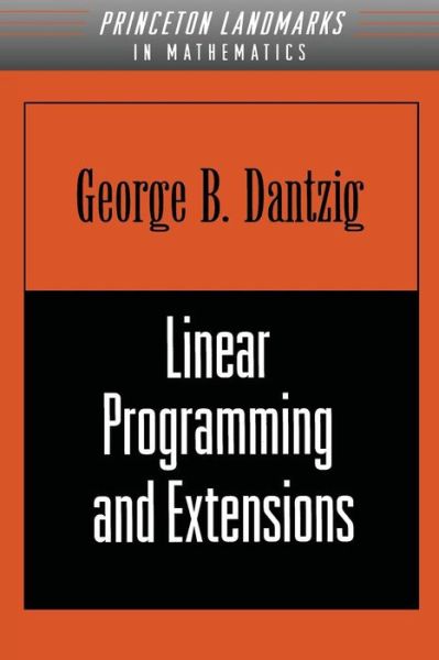 Cover for George B. Dantzig · Linear Programming and Extensions - Princeton Landmarks in Mathematics and Physics (Paperback Book) (1998)