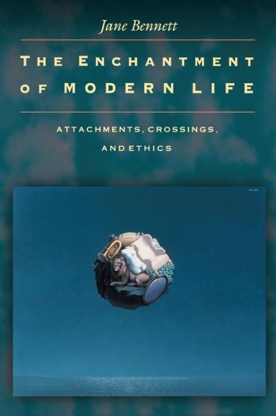 The Enchantment of Modern Life: Attachments, Crossings, and Ethics - Jane Bennett - Livros - Princeton University Press - 9780691088136 - 5 de agosto de 2001