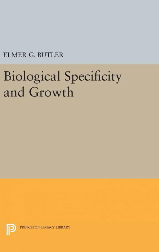 Cover for Elmer G. Butler · Biological Specificity and Growth - Princeton Legacy Library (Inbunden Bok) (2016)