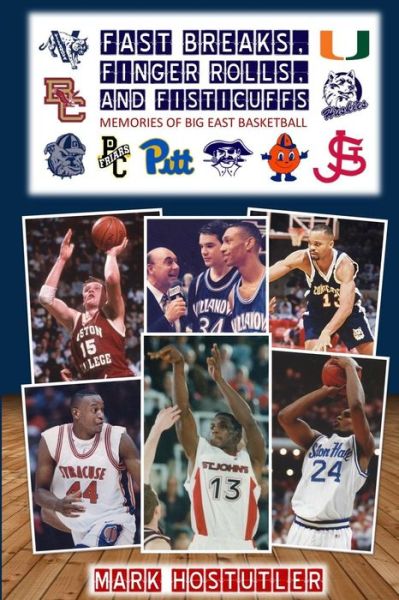 Cover for Mark Hostutler · Fast Breaks, Finger Rolls, and Fisticuffs : Memories of Big East Basketball (Paperback Book) (2016)