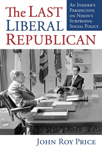 Cover for John Roy Price · The Last Liberal Republican: An Insider's Perspective on Nixon's Surprising Social Policy (Paperback Book) (2023)