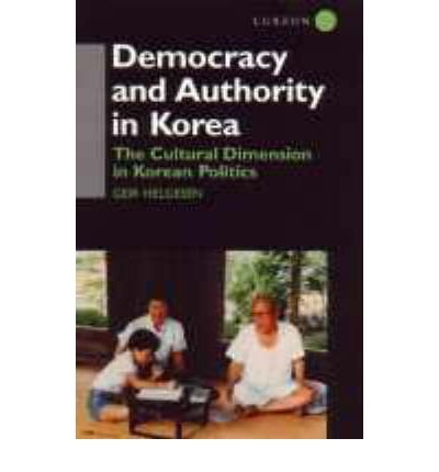 Cover for Geir Helgesen · Democracy and Authority in Korea: The Cultural Dimension in Korean Politics (Innbunden bok) (1997)