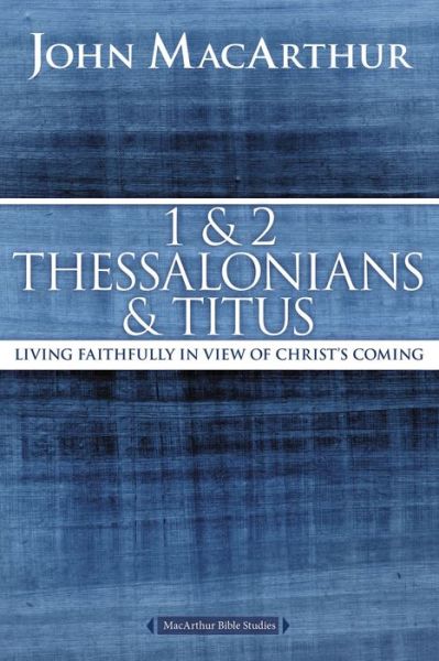 Cover for John F. MacArthur · 1 and 2 Thessalonians and Titus: Living Faithfully in View of Christ's Coming - MacArthur Bible Studies (Taschenbuch) (2016)