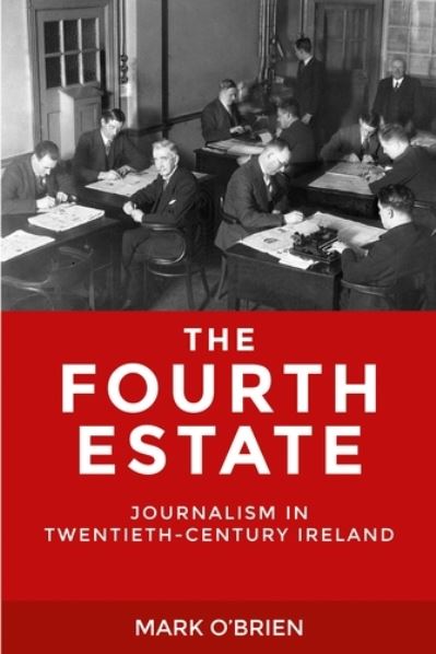 Cover for Mark O'Brien · The Fourth Estate: Journalism in Twentieth-Century Ireland (Gebundenes Buch) (2017)