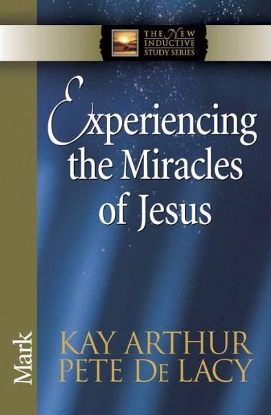 Cover for Kay Arthur · Experiencing the Miracles of Jesus: Mark - The New Inductive Study Series (Pocketbok) (2010)