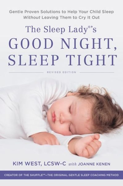 The Sleep Lady's Good Night, Sleep Tight : Gentle Proven Solutions to Help Your Child Sleep Without Leaving Them to Cry it Out - Kim West - Bøger - Hachette Books - 9780738286136 - 10. marts 2020