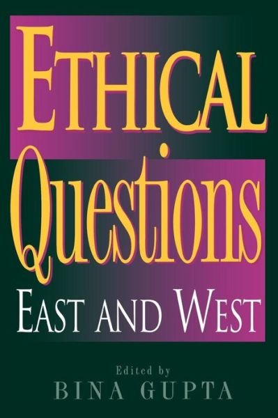 Cover for Bina Gupta · Ethical Questions: East and West - Philosophy and the Global Context (Paperback Book) (2002)
