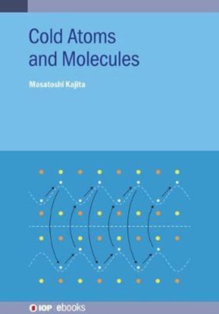 Cover for Kajita, Masatoshi (National Institute of Information and Communications Technology, Tokyo, Japan) · Cold Atoms and Molecules - IOP ebooks (Hardcover Book) (2020)