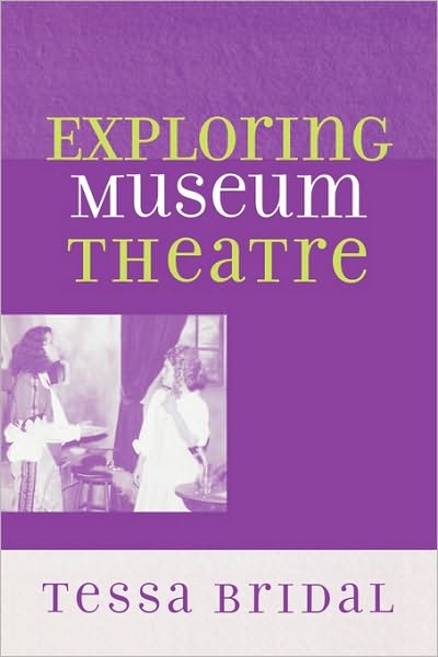 Exploring Museum Theatre - American Association for State and Local History - Tessa Bridal - Books - Bloomsbury Publishing Plc - 9780759104136 - October 7, 2004