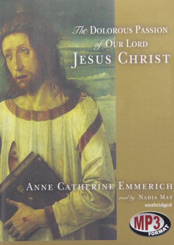 Cover for Anne Catherine Emmerich · The Dolorous Passion of Our Lord Jesus Christ (Audiobook (CD)) [Unabridged Mp3cd edition] (2004)